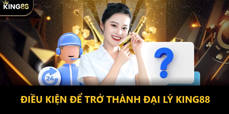 Điều kiện hợp pháp để tham gia chương trình đại lý King88