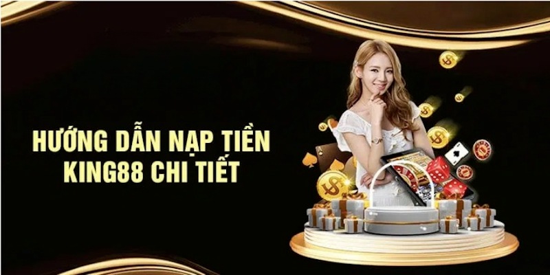 Hướng dẫn các cách giao dịch gửi tiền vào King88