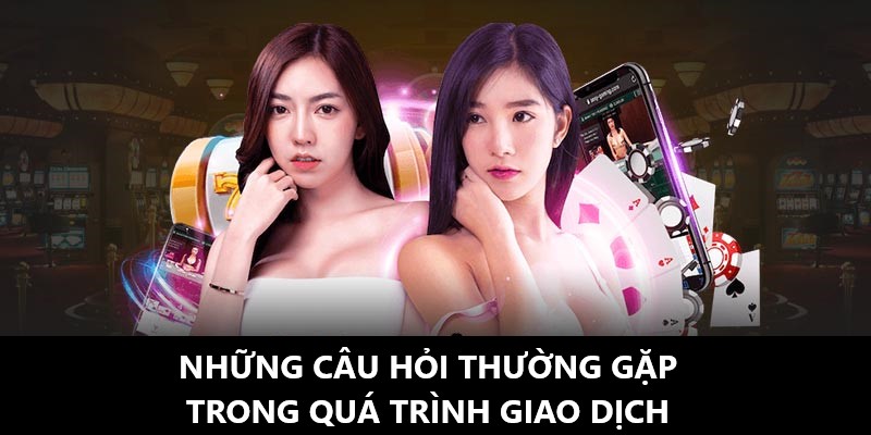 Những câu hỏi thường gặp khi giao dịch với nền tảng này