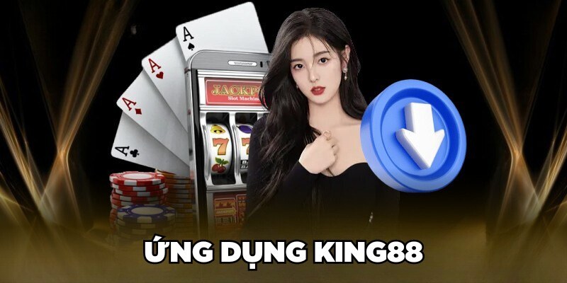 Tải app King88 để trải nghiệm tốt hơn